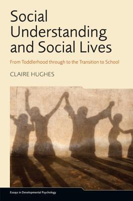 Social Understanding and Social Lives: From Toddlerhood Through to the Transition to School